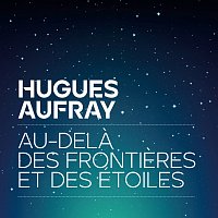 Hugues Aufray – Au-dela des frontieres et des étoiles