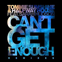 Tommie Sunshine & Halfway House, Sarah Hudson – Can't Get Enough (Remixes)