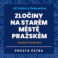 Jan Hyhlík, Jan Šťastný – Vondruška: Jiří Adam z Dobronína. Zločiny na Starém Městě pražském MP3