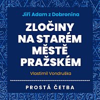 Jan Hyhlík, Jan Šťastný – Vondruška: Jiří Adam z Dobronína. Zločiny na Starém Městě pražském