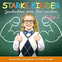 Birgit Groger – Starke Kinder Folge 2 - Geschichten zum Mut machen