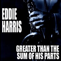 Eddie Harris – Greater Than The Sum Of His Parts