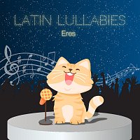 Latin Lullabies – Eres