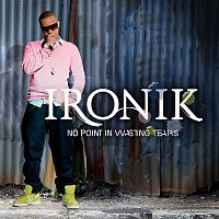 Ironik – No Point In Wasting Tears