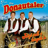 Die Donautaler – Jetzt soll's losgeh'n