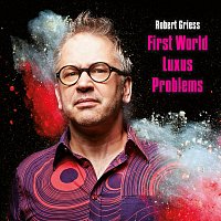 Robert Griess – First World Luxus Problems