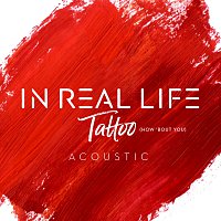In Real Life – Tattoo (How 'Bout You) [Acoustic]