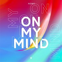 NOME. – On My Mind