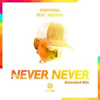 Drenchill, Indiiana – Never Never (Extended Mix)