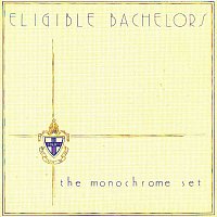 The Monochrome Set – Eligible Bachelors
