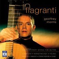 Geoffrey Morris – In Flagranti: Contemporary Works For Guitar