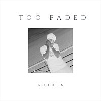 AFGoblin – Too Faded (Deluxe Edition)