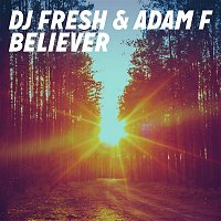 DJ Fresh & Adam F. – Believer (Remixes)