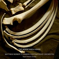Matthew Herbert & London Contemporary Orchestra – The Horse Has a Voice (feat. Theon Cross)
