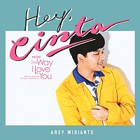 Arsy Widianto – Hey Cinta [From "The Way I Love You" Original Motion Picture Soundtrack]