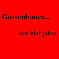 Gassenhauer der 40er Jahre