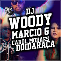 DJ Woody, Márcio G, Carol Moraes – Doidaraca