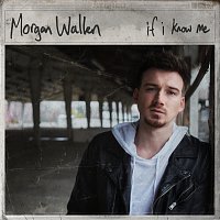 Morgan Wallen – If I Know Me