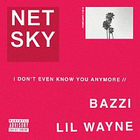 Netsky, Bazzi, Lil Wayne – I Don’t Even Know You Anymore