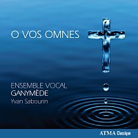 Ensemble Ganymede, Yvan Sabourin – O vos omnes