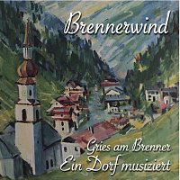 Musikkapelle Gries, Klarinettenmusig Pichler, Die Gmiatlichen, Jonas Reinisch – Brennerwind - Gries am Brenner Ein Dorf musiziert