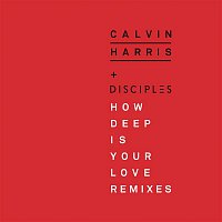Calvin Harris & Disciples – How Deep Is Your Love (Remixes)