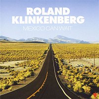 Roland Klinkenberg – Mexico Can Wait