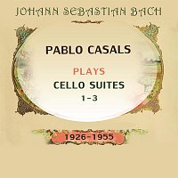 Pablo Casals – Pablo Casals plays: Johann Sebastian Bach: Cello Suites 1-3 (1926-1955)