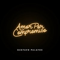 Gustavo Palafox – Amor Por Compromiso