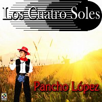 Los Cuatro Soles – Pancho López