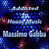 Massimo Gabba – Addicted to House Music