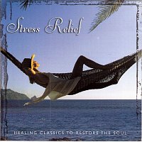 Přední strana obalu CD Stress Relief: Healing Classics to Restore the Soul