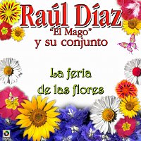 Raúl Díaz "El Mago" y Su Conjunto – La Feria De Las Flores