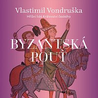 Martin Zahálka – Vondruška: Byzantská pouť - Hříšní lidé Království českého