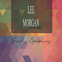 Lee Morgan – Gently Symphony