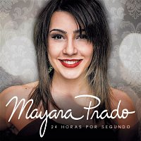 Mayara Prado – 24 Horas por Segundo