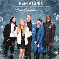Pentatonix – That's Christmas To Me