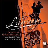Macquarie Trio – Libertango: The Music Of Astor Piazzolla