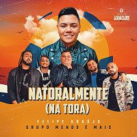 Felipe Araújo, Grupo Menos É Mais – Natoralmente (Na Tora)