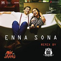 A. R. Rahman, Arijit Singh & DJ RISHABH – Enna Sona (Remix By DJ RISHABH) [From "OK Jaanu"]