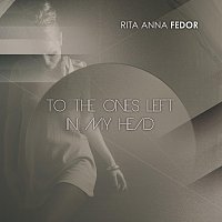 Rita Anna Fedor – To the ones left in my head