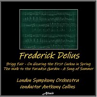 London Symphony Orchestra – Delius: Brigg Fair - On Hearing the First Cuckoo in Spring - The Walk to the Paradise Garden - A Song of Summer