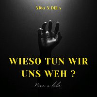 Nisa, DELA – Wieso tun wir uns weh ?