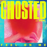 Ghosted, JHart – Feel On Me