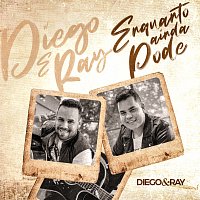 Diego & RAY – Enquanto Ainda Pode