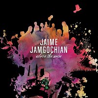 Jaime Jamgochian – Above The Noise