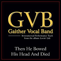 Gaither Vocal Band – Then He Bowed His Head And Died [Performance Tracks]