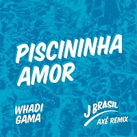 Whadi Gama, Joao Brasil – Piscininha Amor (J Brasil Axé Remix)