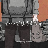 Broken my toybox – Katsutewa Shounen Shoujo