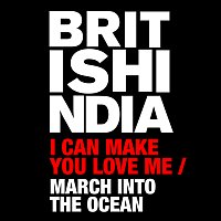 British India – I Can Make You Love Me/ March Into The Ocean